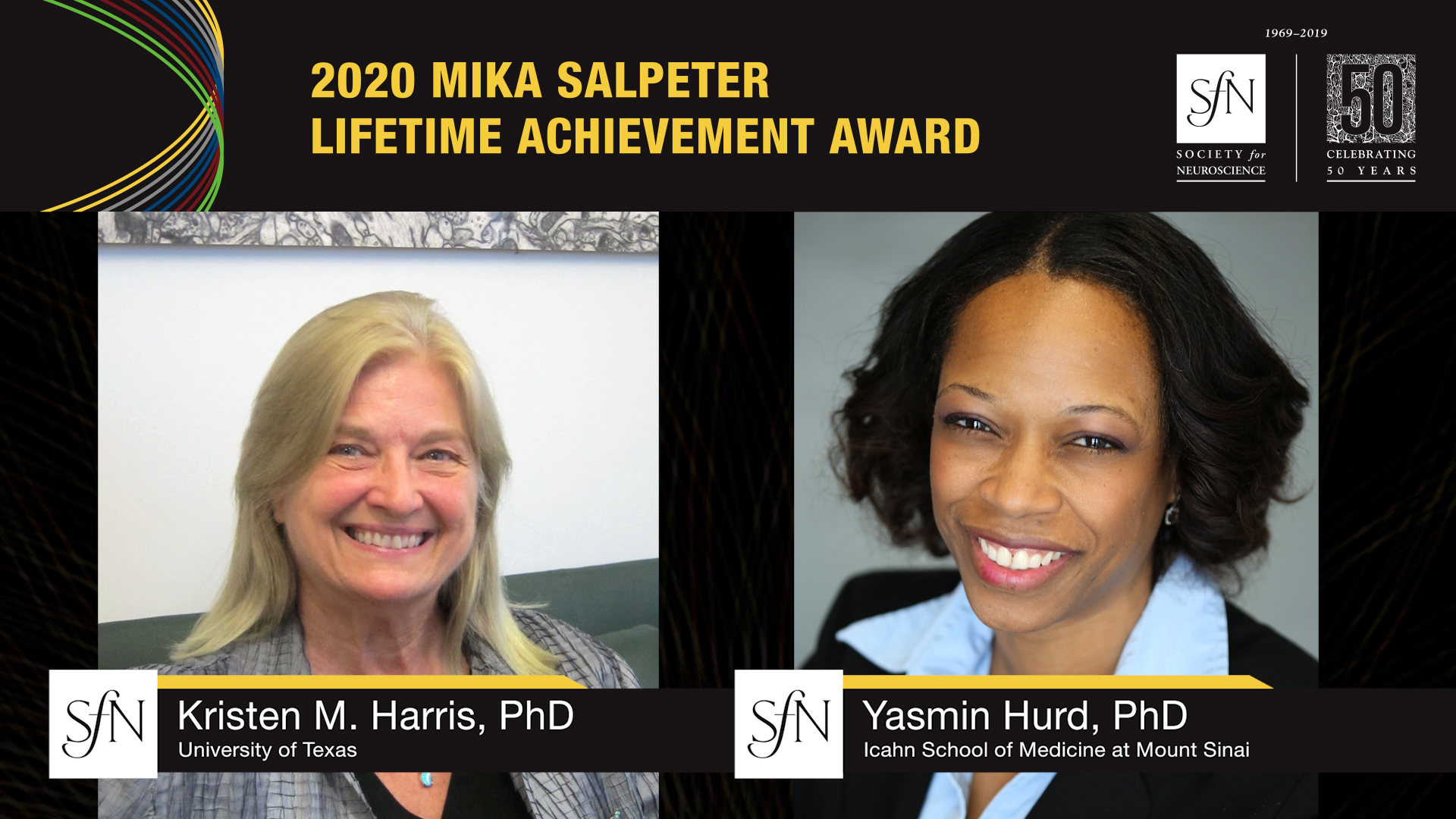 2020 Mika Salpeter Lifetime Achievement Award winners graphic, images of Kristen M. Harris, PhD University of Texas and Yasmin Hurd, PhD Icahn School of Medicine at Mount Sinai