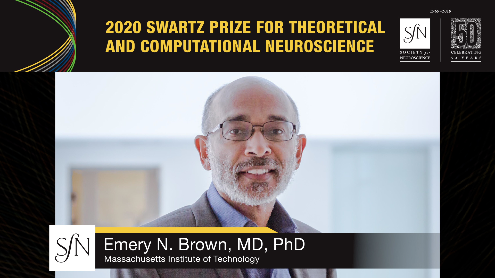 2020 Swartz Prize for Theoretical and Computational Neuroscience award winner graphic, image of Emery N Brown, MD PhD Massachusetts Institute of Technology